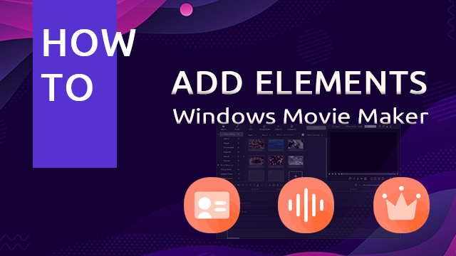 How to Add Elements in Windows Movie Maker Windows Movie Maker